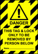Size A6 Danger this tag and lock only to be removed by