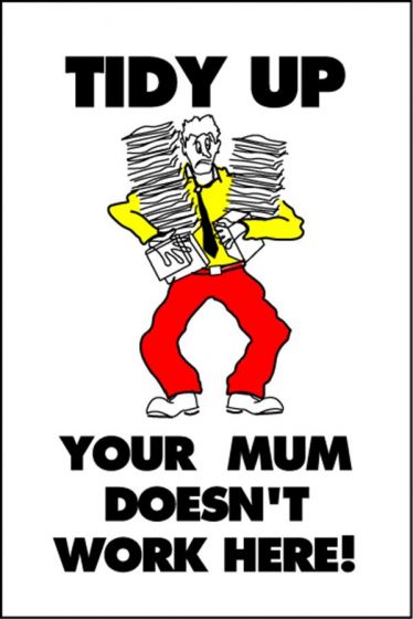 Housekeeping Posters - 'Tidy Up - Your Mum Doesn't Work Here'